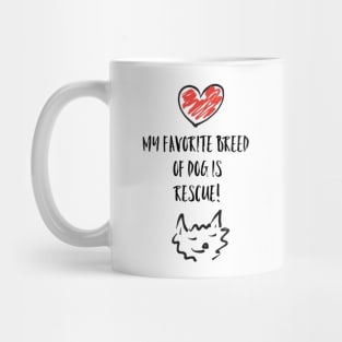 My favorite breed of dog is rescue! Mug